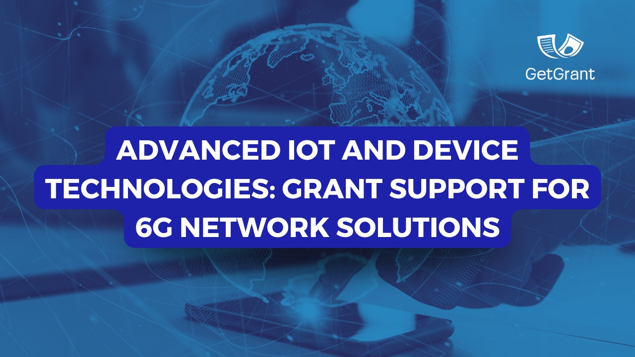 Advanced IoT and Device Technologies: Grant Support for 6G Network Solutions