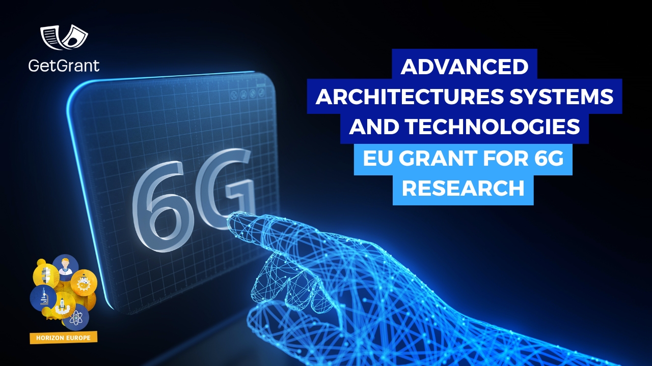 EU Grant for 6G Research: Advanced Architectures Systems and Technologies