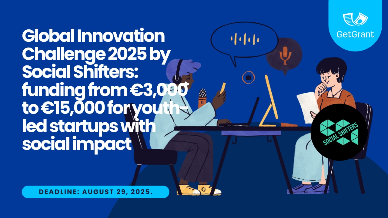 Global Innovation Challenge 2025 by Social Shifters: funding from €3,000 to €15,000 for youth-led startups with social impact