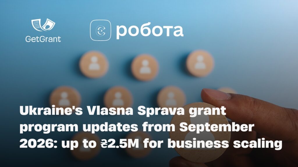 Ukraine’s Vlasna Sprava grant program updates from September 2026: up to ₴2.5M for business scaling